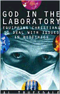 God in the Laboratory: Equipping Christians to Deal with Issues in Bioethics