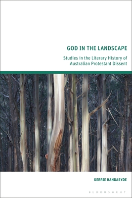 God in the Landscape: Studies in the Literary History of Australian Protestant Dissent - Handasyde, Kerrie