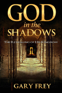 God in the Shadows: The Revealing of His Kingdom