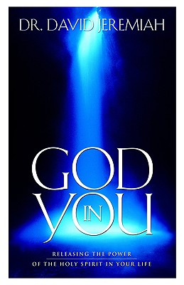 God in You: Releasing the Power of the Holy Spirit in Your Life - Jeremiah, David, Dr.