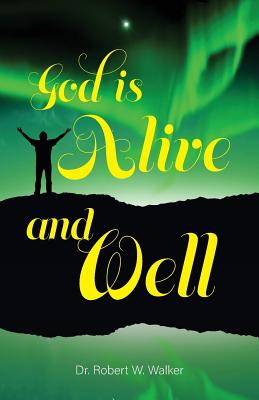 God is Alive and Well - Walker, Robert W, Dr.