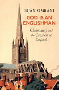 God Is an Englishman: Christianity and the Creation of England