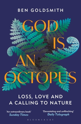God Is An Octopus: Loss, Love and a Calling to Nature - Goldsmith, Ben