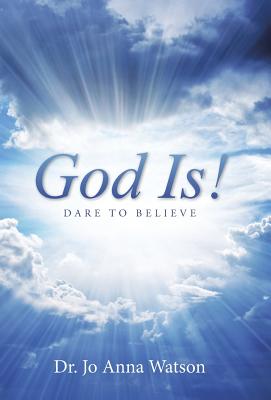 God Is!: Dare To Believe - Watson, Jo Anna, Dr.