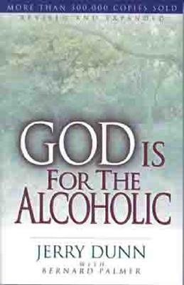 God Is for the Alcoholic - Dunn, Jerry