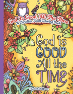 God Is Good All the Time: A Christian Adult Coloring Book