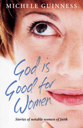 God is Good for Women: Stories of Notable Women of Faith