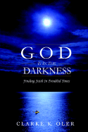 God Is in the Darkness: Finding Faith in Troubled Times