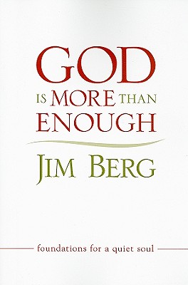 God Is More Than Enough: Foundations for a Quiet Soul - Berg, Jim