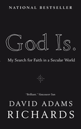 God Is.: My Search for Faith in a Secular World