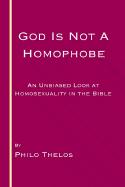 God Is Not a Homophobe: An Unbiased Look at Homosexuality in the Bible