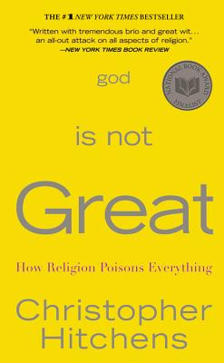 God Is Not Great: How Religion Poisons Everything - Hitchens, Christopher
