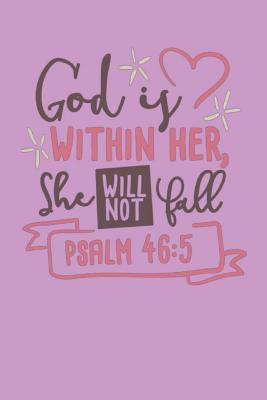 God Is Within Her She WIll Not Fall - Psalm 46: 5: Bible Quotes Notebook with Inspirational Bible Verses and Motivational Religious Scriptures - Price, Annie