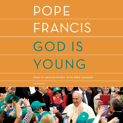 God Is Young: A Conversation - Pope Francis, and Leoncini, Thomas (Contributions by), and Appel, Anne Milano (Translated by)