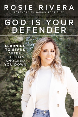God Is Your Defender: Learning to Stand After Life Has Knocked You Down - Rivera, Rosie