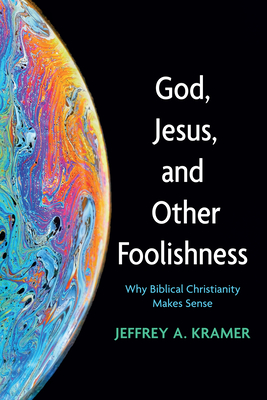 God, Jesus, and Other Foolishness - Kramer, Jeffrey A