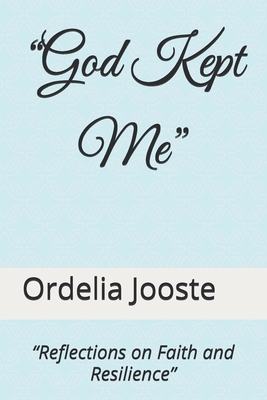 "God Kept Me": "Reflections on Faith and Resilience" - Jooste, Ordelia Oleon