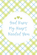 God Knew My Heart Needed You: Green & Blue College Rule Blank Lined Notebook Journal