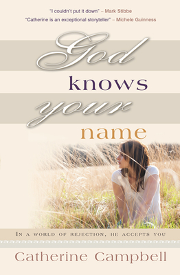 God Knows Your Name: In a world of rejection, He accepts you - Campbell, Catherine