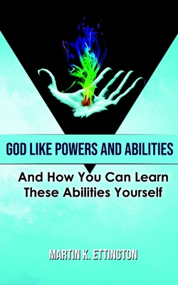 God Like Powers and Abilities: 2019 Revision - Ettington, Martin K