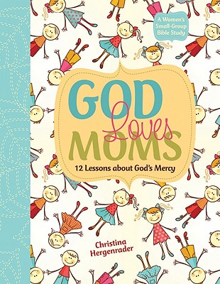 God Loves Moms: Twelve Lessons about God's Mercy - Hergenrader, Christina