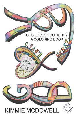 God Loves You Henry: A Coloring Book: A Christian Colouring Book with Illustrations of the Story of God's Creation as Dictated by Baby Henry - McDowell, Sean (Editor), and Eibe, Dawn (Editor), and McDowell, Kimmie