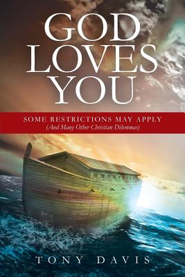 God Loves You: Some Restrictions May Apply (And Many Other Christian Dilemmas) - Davis, Tony