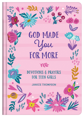 God Made You for More (Teen Girls): Devotions and Prayers for Teen Girls - Thompson, Janice