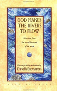 God Makes the Rivers to Flow: Selections from the Sacred Literature of the World