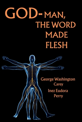 God-Man The Word Made Flesh - Carey, George, and Perry, Inez