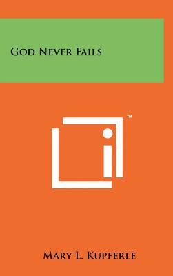 God Never Fails - Kupferle, Mary L