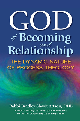 God of Becoming and Relationship: The Dynamic Nature of Process Theology - Artson, Bradley Shavit, Rabbi