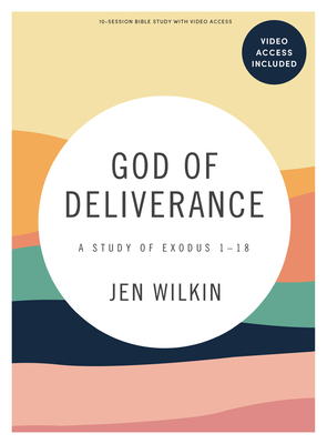 God of Deliverance - Bible Study Book with Video Access - Wilkin, Jen