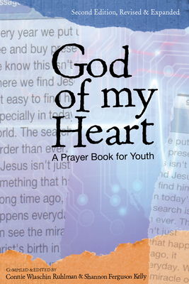God of My Heart: A Prayer Book for Youth - Kelly, Shannon Ferguson (Editor), and Ruhlman, Connie Wlaschin (Editor)