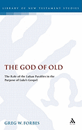 God of Old: The Role of the Lukan Parables in the Purpose of Luke's Gospel