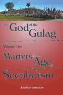 God of the Gulag: Martyrs in an Age of Secularism