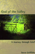 God of the Valley: A Journey Through Grief - Griffiths, Steve