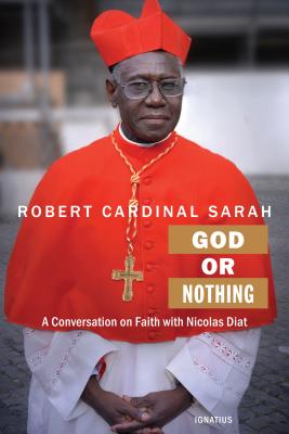 God or Nothing - Sarah, Robert, Cardinal, and Diat, Nicolas
