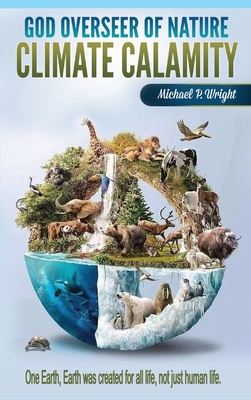 God Overseer of Nature: Climate Calamity - Wright, Michael P