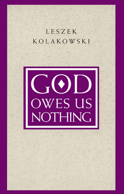 God Owes Us Nothing: A Brief Remark on Pascal's Religion and on the Spirit of Jansenism - Kolakowski, Leszek