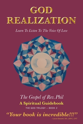 God Realization: Learn to Listen to the Voice of Love - The Gospel of Rev. Phil - Strom, Philip, Rev., and Miller, Linda, and Morin, Dree (Designer)