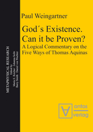 God?s Existence. Can It Be Proven?: A Logical Commentary on the Five Ways of Thomas Aquinas