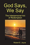 God Says, We Say: The Interpersonal Act of Redemption - Joyce, Robert