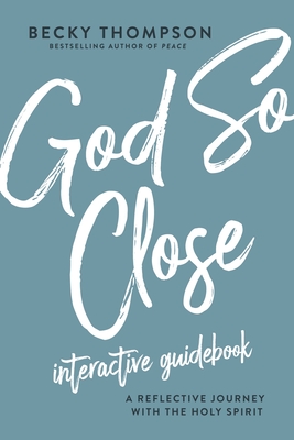 God So Close Interactive Guidebook: A Reflective Journey with the Holy Spirit - Thompson, Becky