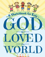 God So Loved the World - A Sketchbook for Kids: Beautiful Blank Drawing Pad for Boys and Girls Ages 3, 4, 5, 6, 7, 8, 9, and 10 Years Old - An Angelic Arts and Crafts Supplies Book for Easter, Christmas, and First Communion