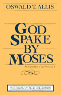 God Spake by Moses: An Exposition of the Pentateuch