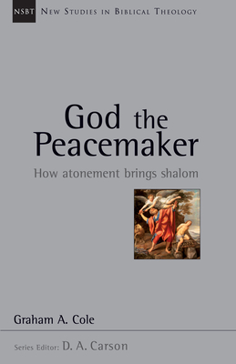 God the Peacemaker: How Atonement Brings Shalom Volume 25 - Cole, Graham, and Carson, D A (Editor)
