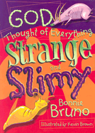 God Thought of Everything Strange and Slimy - Bruno, Bonnie
