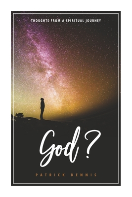 God?: Thoughts from a Spiritual Journey - Dennis, Patrick