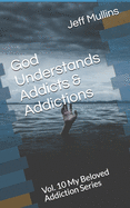 God Understands Addicts & Addictions